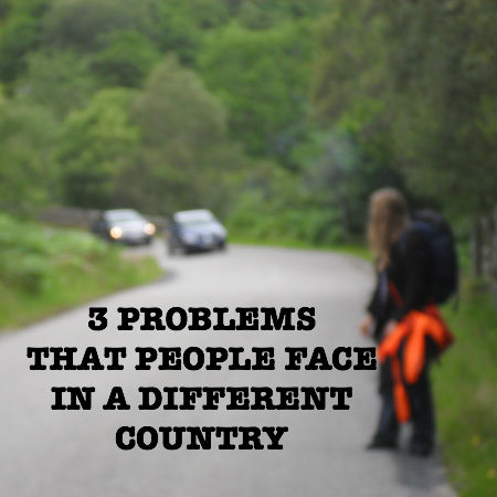 3 PROBLEMS THAT PEOPLE FACE IN A DIFFERENT COUNTRY - TRAVEL TIPS