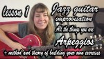 jazz guitar lessons improvisation and arpeggios. guitar method to improvise over jazz changes. all the things you are, jazz theory chord building
